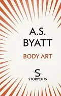 E-Book (epub) Body Art (Storycuts) von A S Byatt