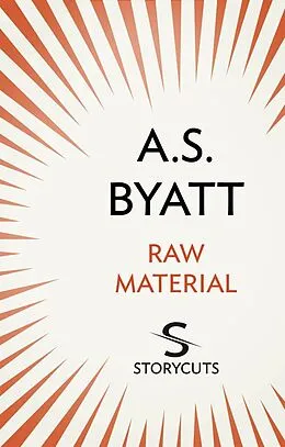 E-Book (epub) Raw Material (Storycuts) von A S Byatt