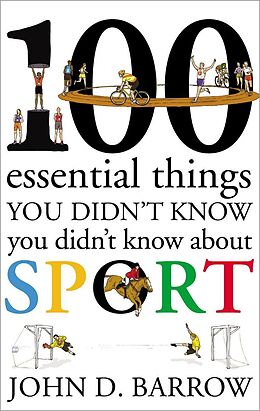 eBook (epub) 100 Essential Things You Didn't Know You Didn't Know About Sport de John D. Barrow