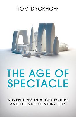 eBook (epub) Age of Spectacle de Tom Dyckhoff