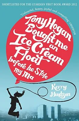 E-Book (epub) Tony Hogan Bought Me an Ice-cream Float Before He Stole My Ma von Kerry Hudson