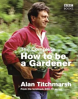 E-Book (epub) The Complete How To Be A Gardener von Alan Titchmarsh