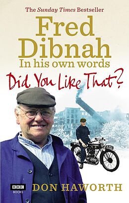 eBook (epub) Did You Like That? Fred Dibnah, In His Own Words de Don Haworth