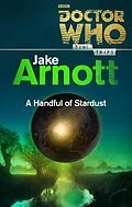 E-Book (epub) Doctor Who: A Handful of Stardust (Time Trips) von Jake Arnott