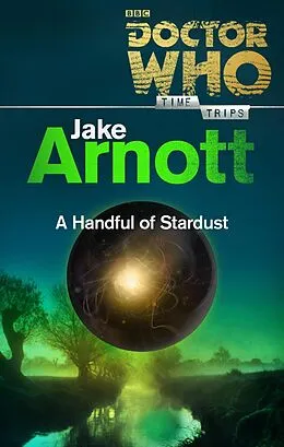 E-Book (epub) Doctor Who: A Handful of Stardust (Time Trips) von Jake Arnott