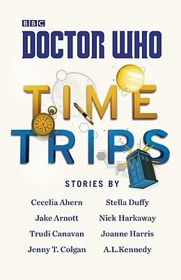 E-Book (epub) Doctor Who: Time Trips (The Collection) von Cecelia Ahern, Jake Arnott, Trudi Canavan
