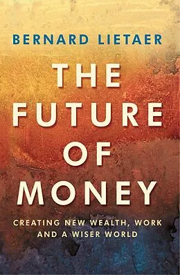 E-Book (epub) The Future Of Money von Bernard Lietaer