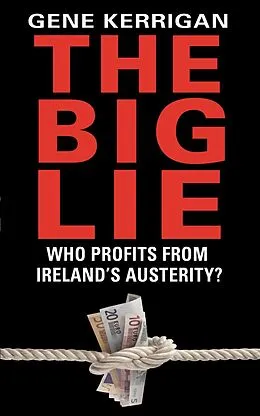 E-Book (epub) The Big Lie - Who Profits From Ireland's Austerity? von Gene Kerrigan
