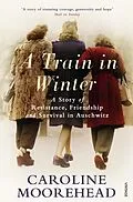 E-Book (epub) A Train in Winter von Caroline Moorehead