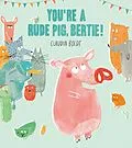 E-Book (epub) You're A Rude Pig, Bertie! von Claudia Boldt