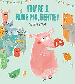 E-Book (epub) You're A Rude Pig, Bertie! von Claudia Boldt