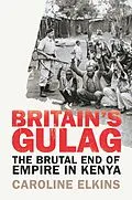 E-Book (epub) Britain's Gulag von Caroline Elkins