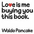 E-Book (epub) Love is Me Buying You this Book von Waldo Pancake