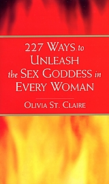 eBook (epub) 227 Ways To Unleash The Sex Goddess In Every Woman de Olivia St Claire