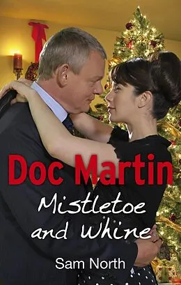 E-Book (epub) Doc Martin: Mistletoe and Whine von Sam North
