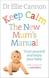 eBook (epub) Keep Calm: The New Mum's Manual de Ellie Cannon