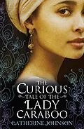 E-Book (epub) Curious Tale of the Lady Caraboo von Catherine Johnson