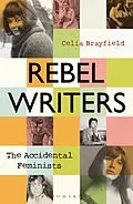 E-Book (epub) Rebel Writers: The Accidental Feminists von Celia Brayfield
