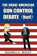 Livre Relié The Great American Gun Control Debate (NOT!) de Michael E. Wuest