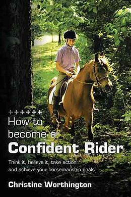 Couverture cartonnée How to Become a Confident Rider de Christine Worthington