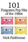 Couverture cartonnée 101 Forgotten Pop Hits of the 1980s de Nick Parkhouse