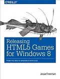 E-Book (pdf) Releasing HTML5 Games for Windows 8 von Jesse Freeman