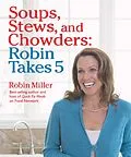 E-Book (epub) Soups, Stews, and Chowders: Robin Takes 5 von Robin Miller