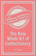 E-Book (epub) The New Whole Art of Confectionary von W. Young