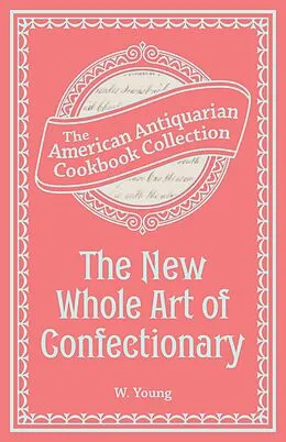 E-Book (epub) The New Whole Art of Confectionary von W. Young