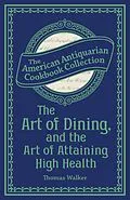 E-Book (epub) The Art of Dining, and the Art of Attaining High Health von Thomas Walker