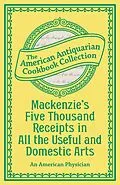 E-Book (epub) Mackenzie's Five Thousand Receipts in All the Useful and Domestic Arts von Antiquarian Collection Cookbook
