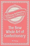 E-Book (epub) The New Whole Art of Confectionary von W. Young
