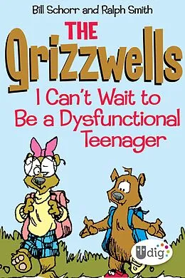 E-Book (epub) The Grizzwells: I Can't Wait to Be a Dysfunctional Teenager von Bill Schorr, Ralph Smith