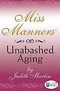 E-Book (epub) Miss Manners: On Unabashed Aging von Judith Martin