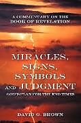 Couverture cartonnée Miracles, Signs, Symbols and Judgment God's Plan for the End Times de David G. Brown