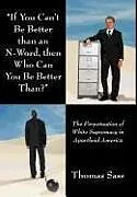 Fester Einband If You Can't Be Better Than an N-Word, Then Who Can You Be Better Than? von Thomas Sass