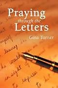 Kartonierter Einband Praying Through the Letters von Gina Turner