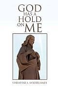 Kartonierter Einband God Has a Hold on Me von Christine A. Snyder James