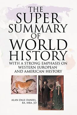 E-Book (epub) The Super Summary of World History Revised von Alan Dale Daniel BA MBA JD