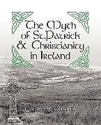 Couverture cartonnée The Myth of St.Patrick & Christianity in Ireland de George Richards