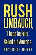 Kartonierter Einband Rush Limbaugh, "I hope he Fails," Bailed out America. von Ndyfreke Nenty
