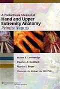 E-Book (epub) Pocketbook Manual of Hand and Upper Extremity Anatomy: Primus Manus von Fraser J. Leversedge, Martin I. Boyer, Charles A. Goldfarb