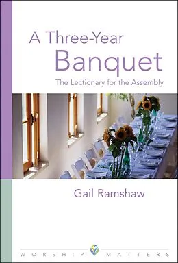 E-Book (epub) Three Year Banquet Worship Matters von Gail Ramshaw