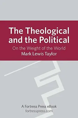 E-Book (epub) Theological and the Political von Mark Lewis Taylor