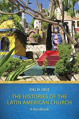 E-Book (epub) Histories of the Latin American Church von Joel M. Cruz