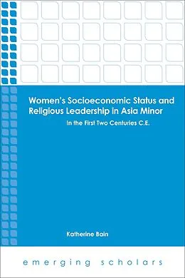 E-Book (epub) Women's Socioeconomic Status and Religious Leadership in Asia Minor von Katherine Bain