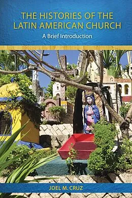 E-Book (epub) Histories of the Latin American Church von Joel M. Cruz