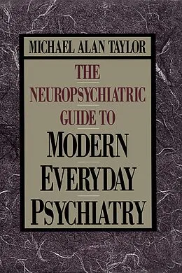 E-Book (epub) Neuropsychiatric Guide to Modern Everyday Psychiat von Michael Alan Taylor