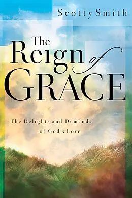 E-Book (epub) The Reign of Grace von Scotty Smith