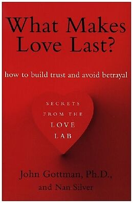 Kartonierter Einband What Makes Love Last? von John Gottman, Nan Silver